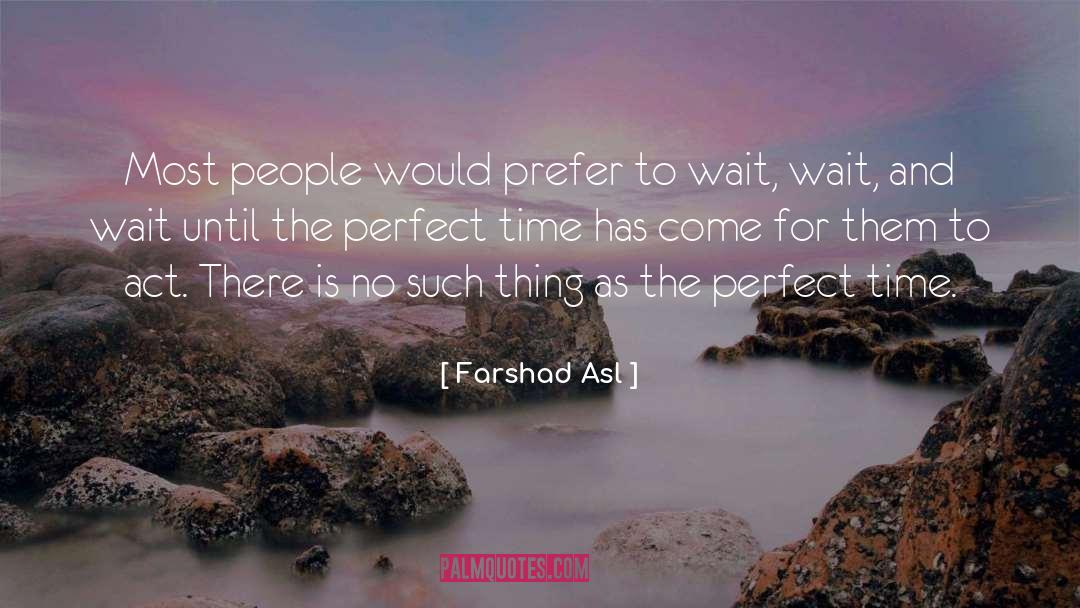 Farshad Asl Quotes: Most people would prefer to