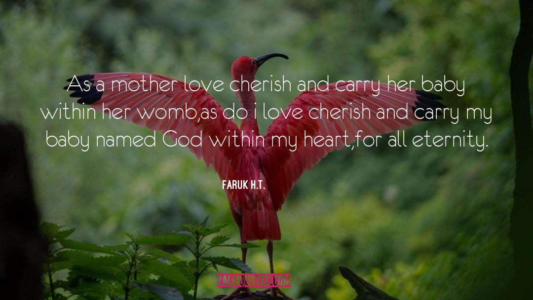 Faruk H.T. Quotes: As a mother love cherish