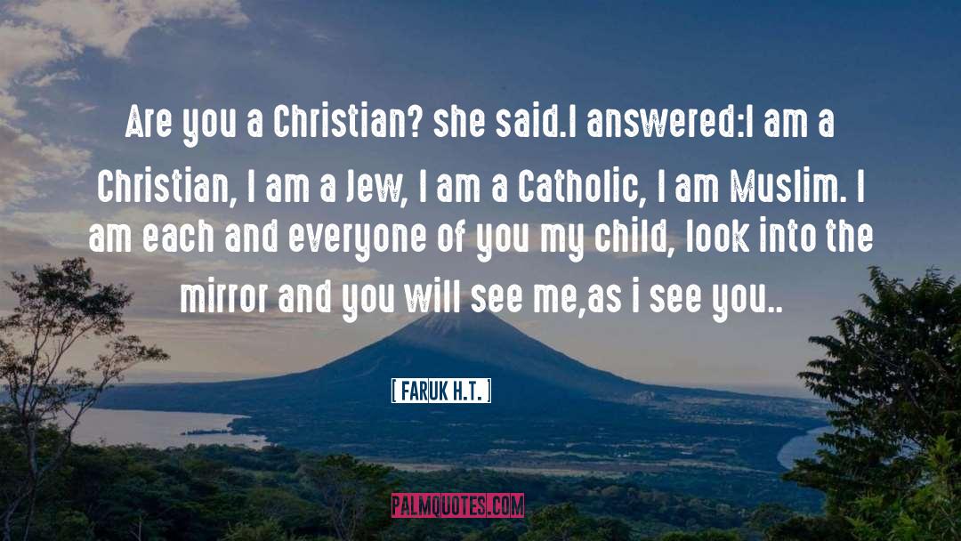 Faruk H.T. Quotes: Are you a Christian? she