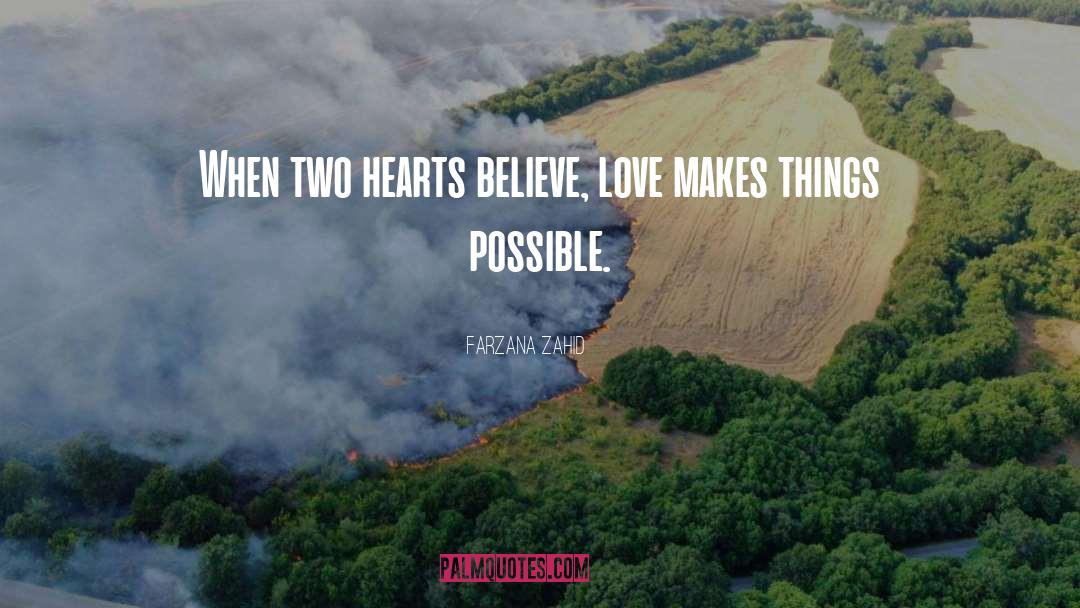 Farzana Zahid Quotes: When two hearts believe, love