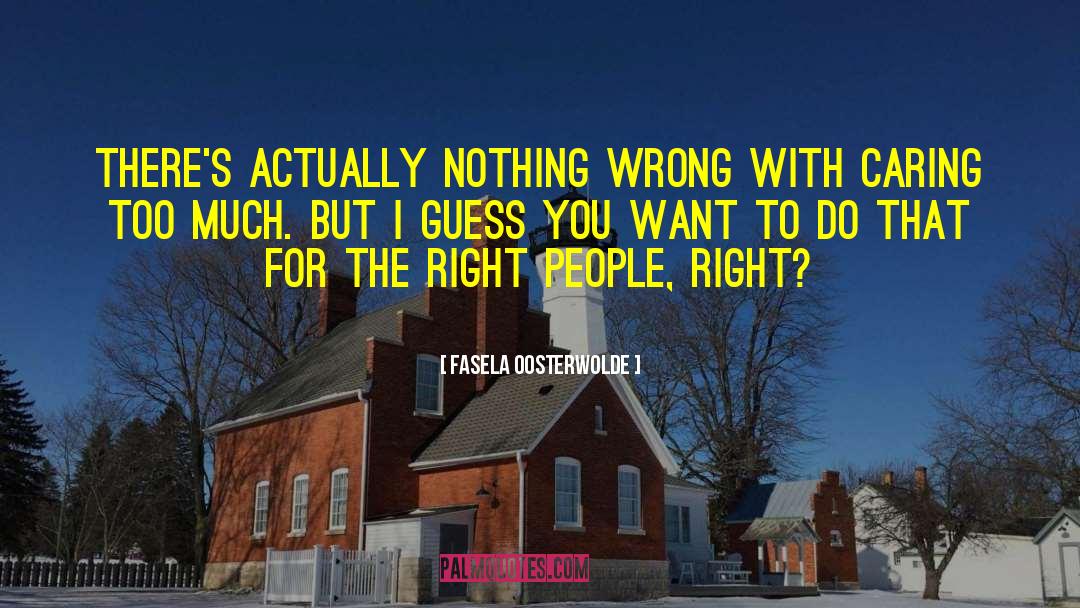 Fasela Oosterwolde Quotes: There's actually nothing wrong with