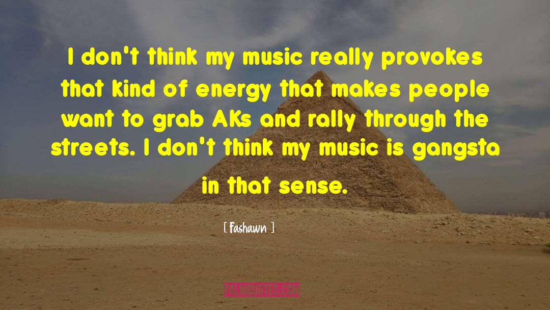 Fashawn Quotes: I don't think my music