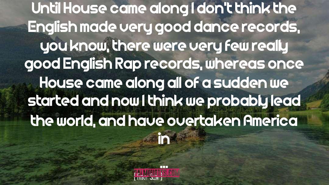 Fatboy Slim Quotes: Until House came along I