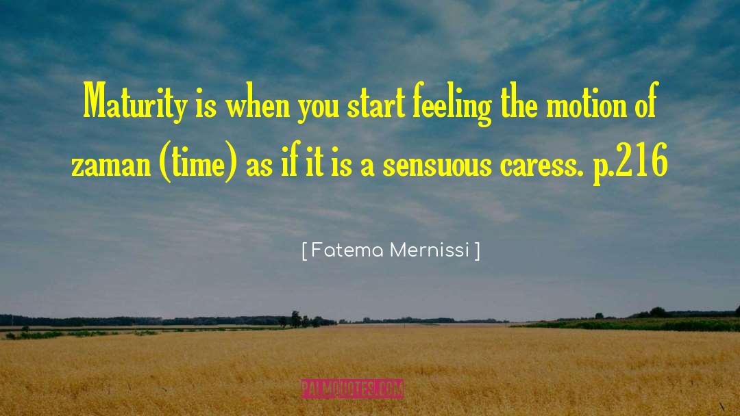 Fatema Mernissi Quotes: Maturity is when you start