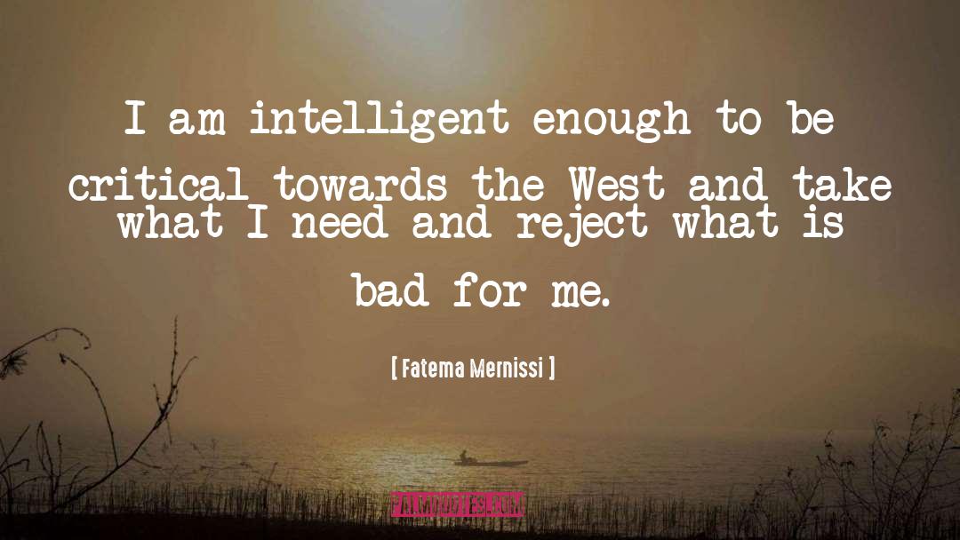 Fatema Mernissi Quotes: I am intelligent enough to