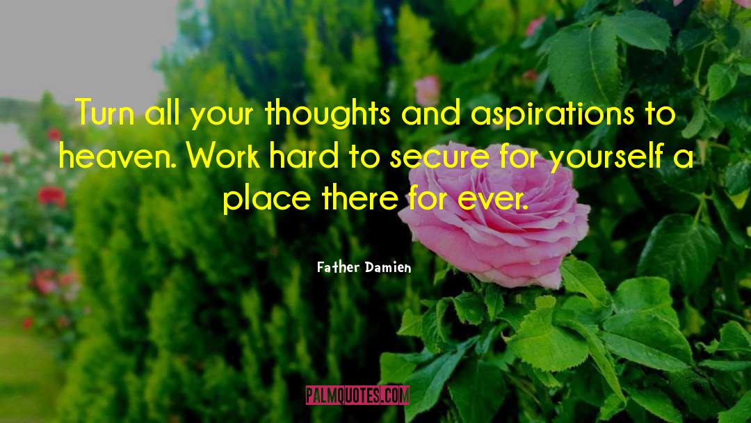 Father Damien Quotes: Turn all your thoughts and