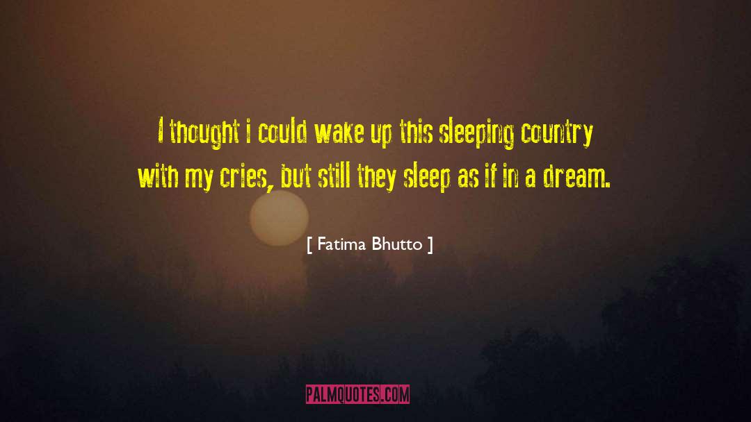 Fatima Bhutto Quotes: I thought i could wake