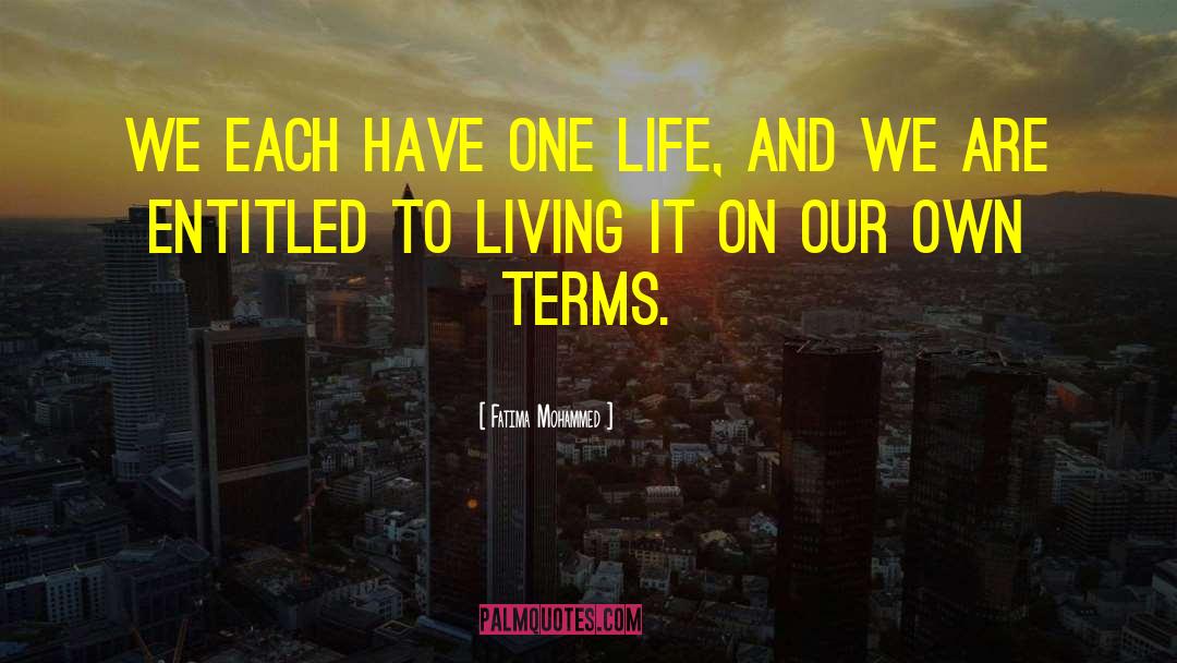 Fatima Mohammed Quotes: We each have one life,
