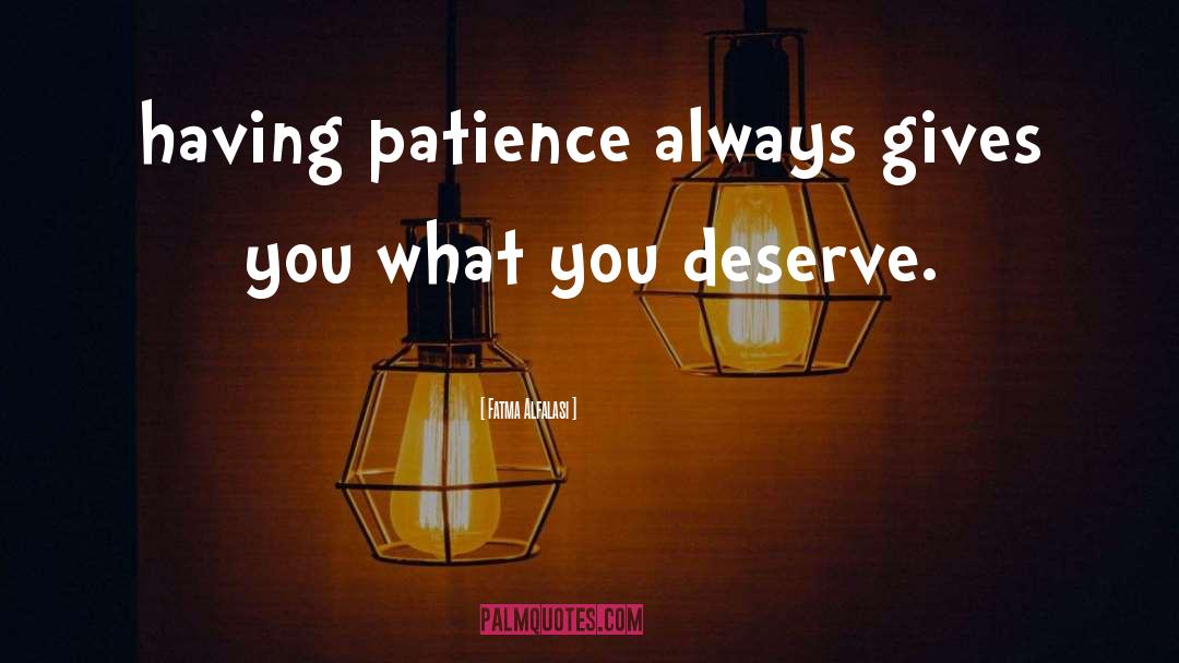 Fatma Alfalasi Quotes: having patience always gives you
