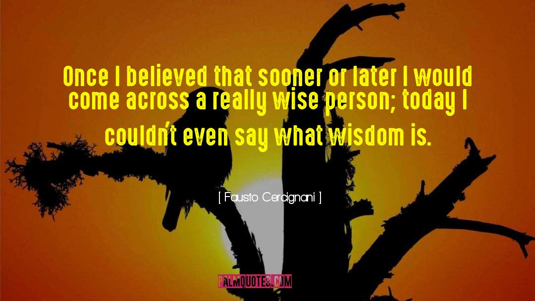 Fausto Cercignani Quotes: Once I believed that sooner