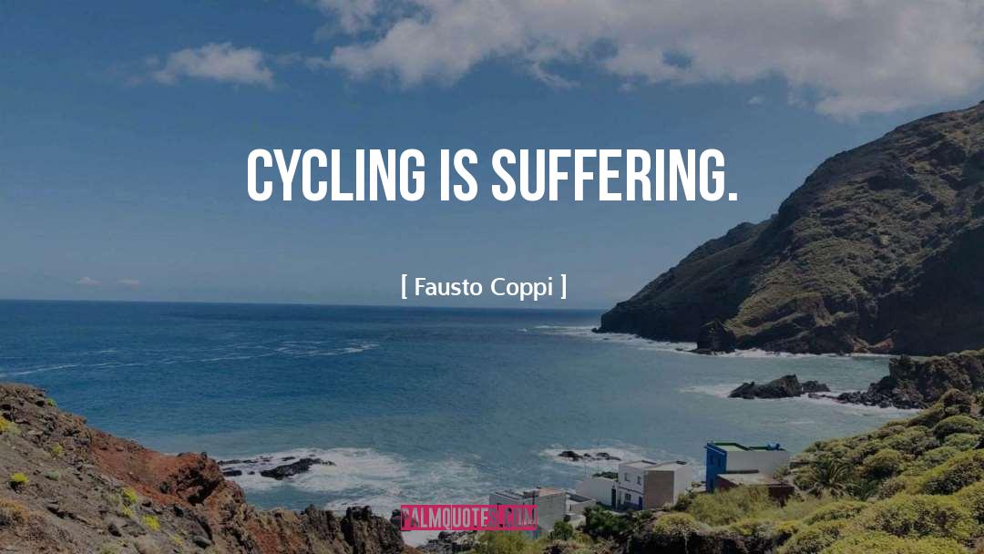 Fausto Coppi Quotes: Cycling is suffering.