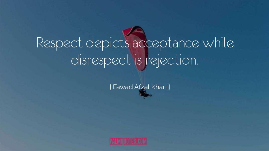 Fawad Afzal Khan Quotes: Respect depicts acceptance while disrespect