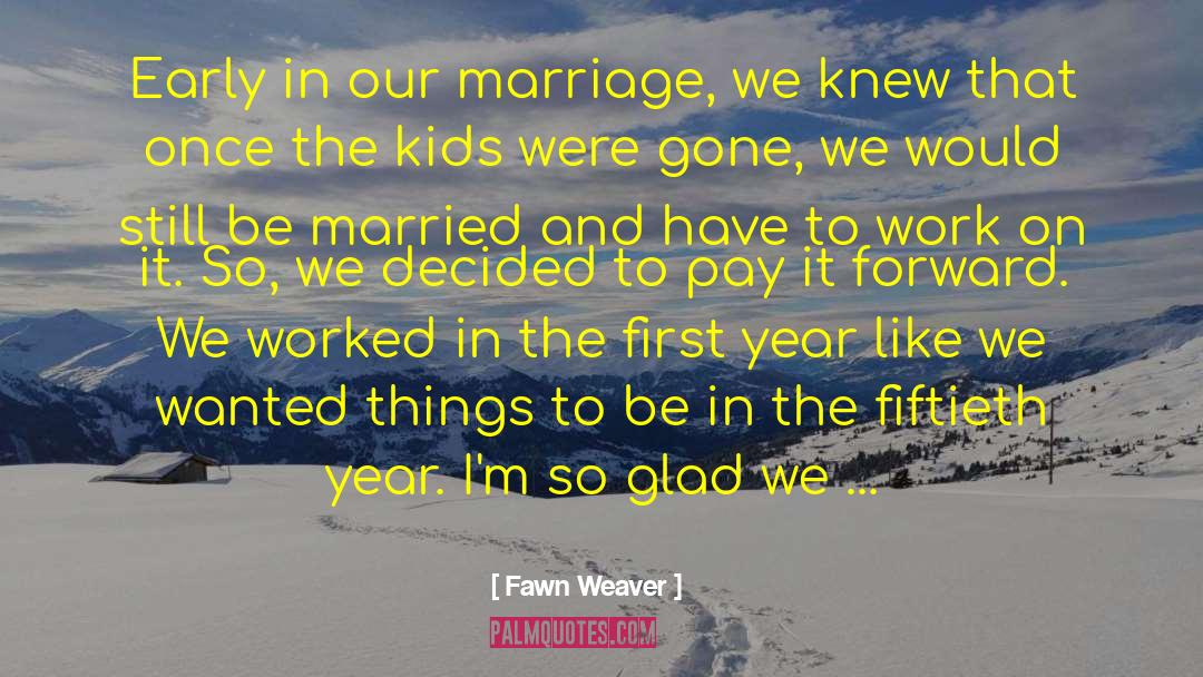 Fawn Weaver Quotes: Early in our marriage, we