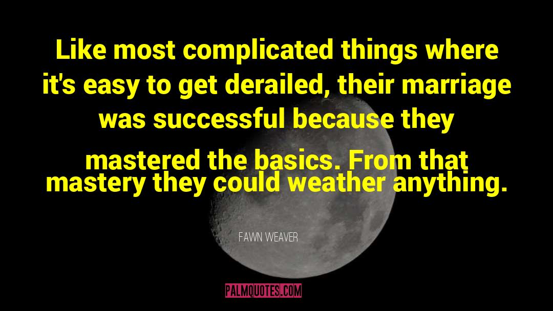 Fawn Weaver Quotes: Like most complicated things where