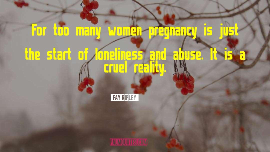 Fay Ripley Quotes: For too many women pregnancy