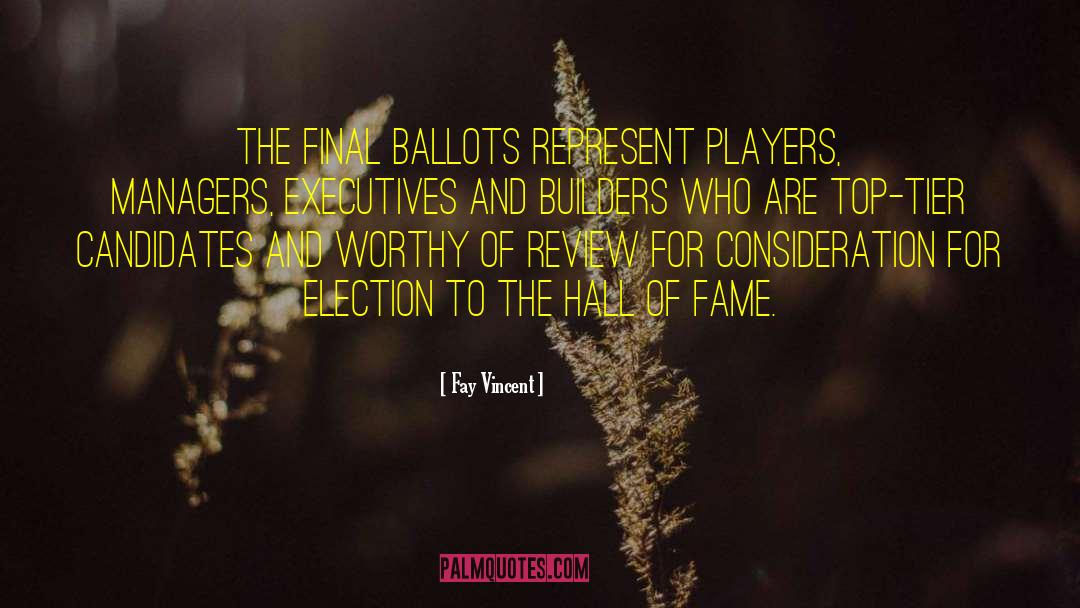 Fay Vincent Quotes: The final ballots represent players,