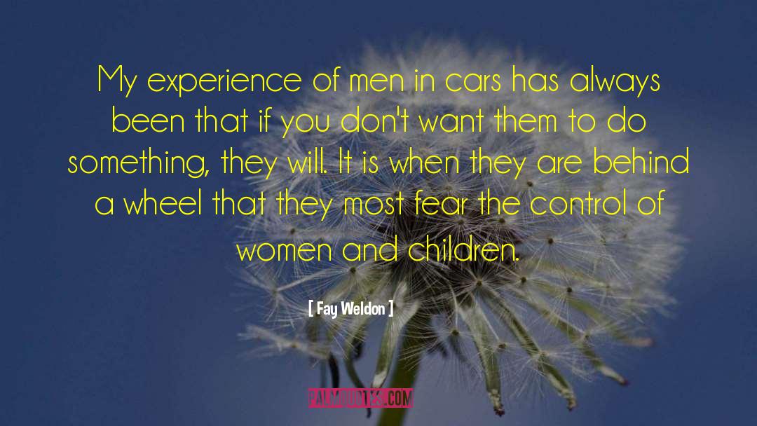 Fay Weldon Quotes: My experience of men in