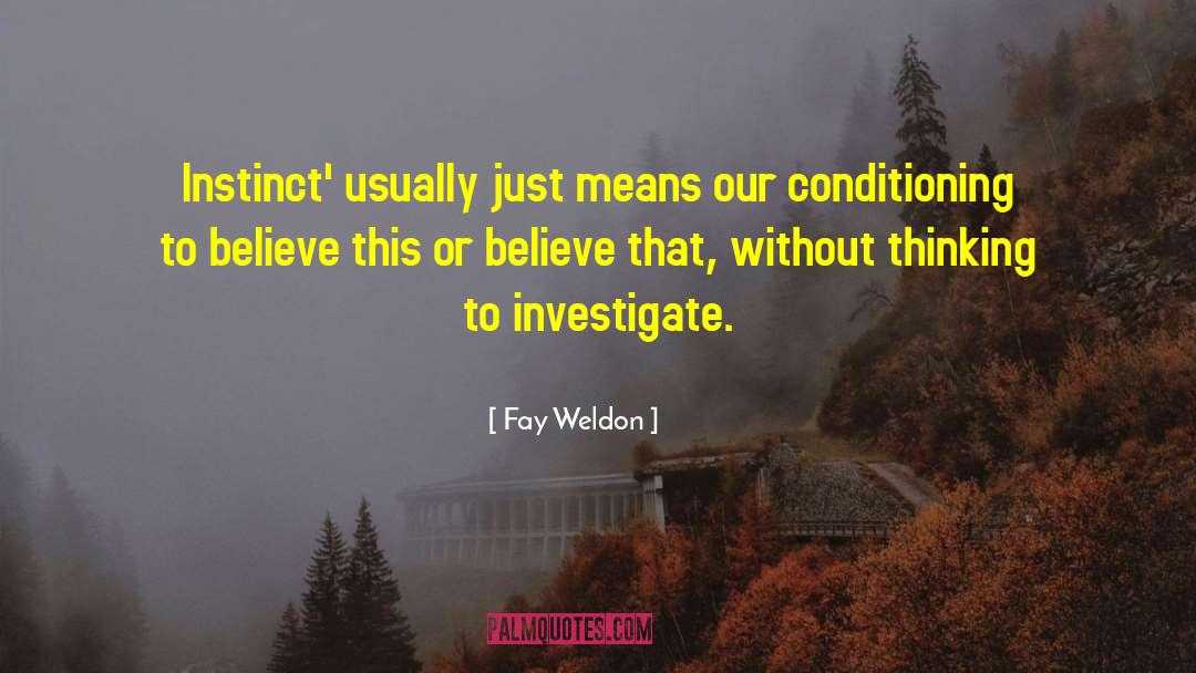 Fay Weldon Quotes: Instinct' usually just means our