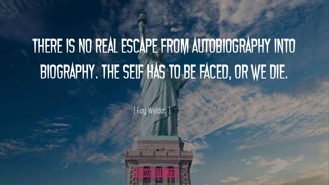 Fay Weldon Quotes: There is no real escape
