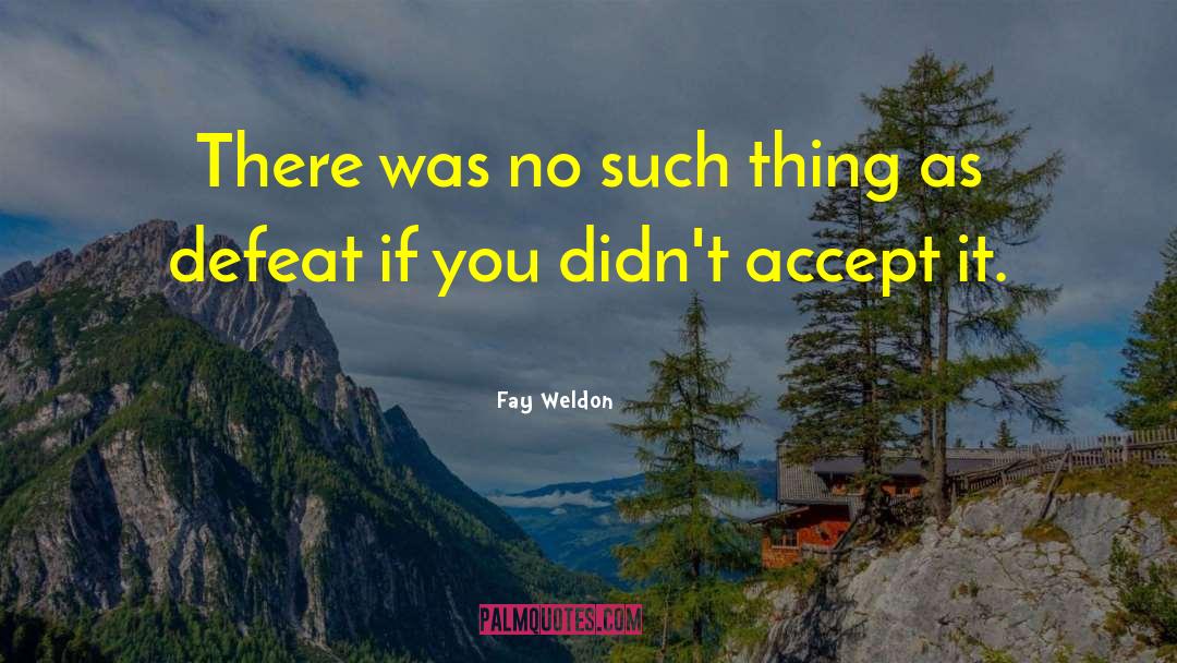 Fay Weldon Quotes: There was no such thing