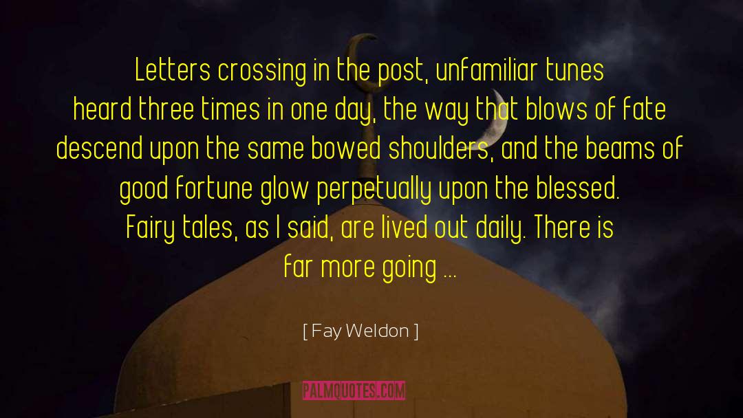 Fay Weldon Quotes: Letters crossing in the post,