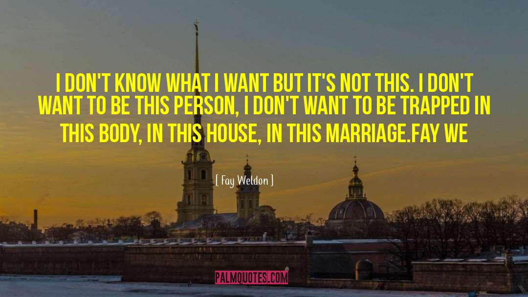 Fay Weldon Quotes: I don't know what I