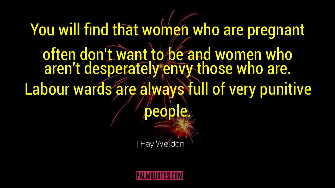 Fay Weldon Quotes: You will find that women