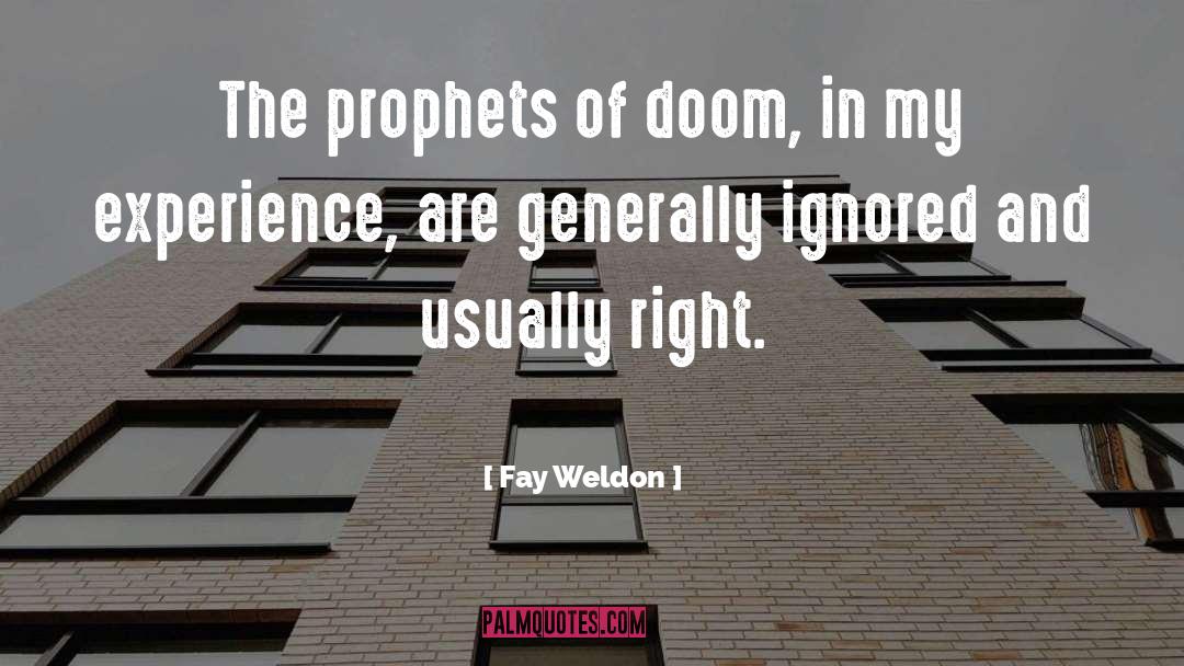 Fay Weldon Quotes: The prophets of doom, in