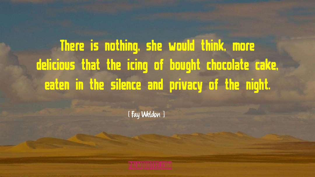 Fay Weldon Quotes: There is nothing, she would