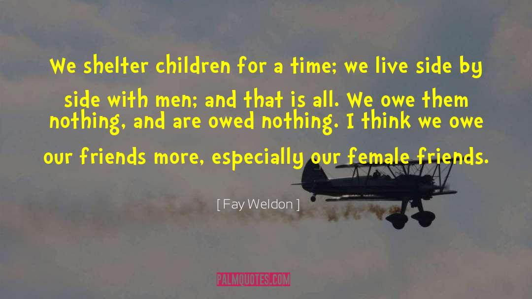Fay Weldon Quotes: We shelter children for a