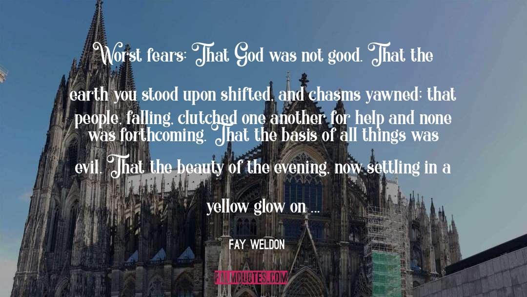 Fay Weldon Quotes: Worst fears: That God was