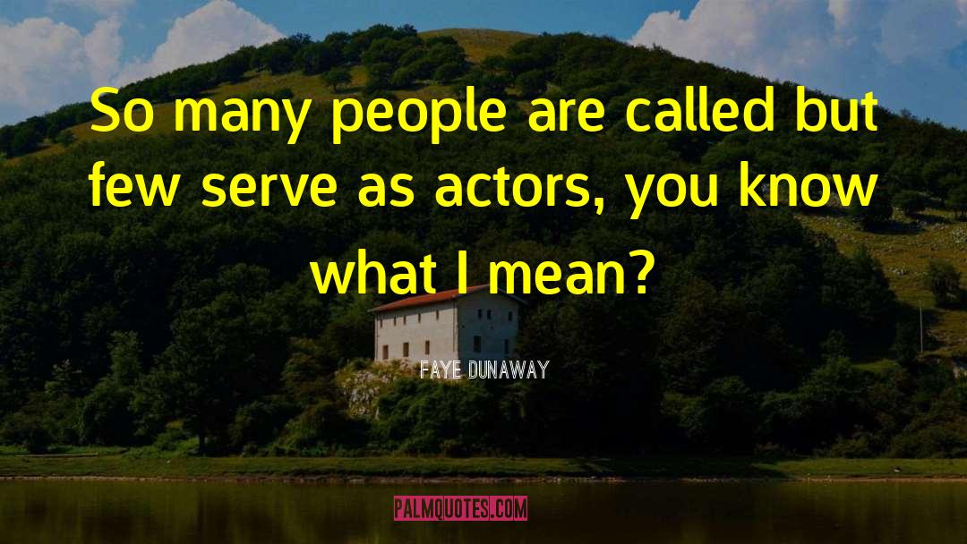 Faye Dunaway Quotes: So many people are called