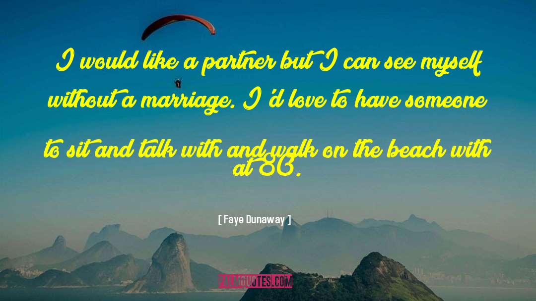 Faye Dunaway Quotes: I would like a partner