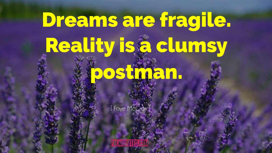 Faye McCray Quotes: Dreams are fragile. Reality is