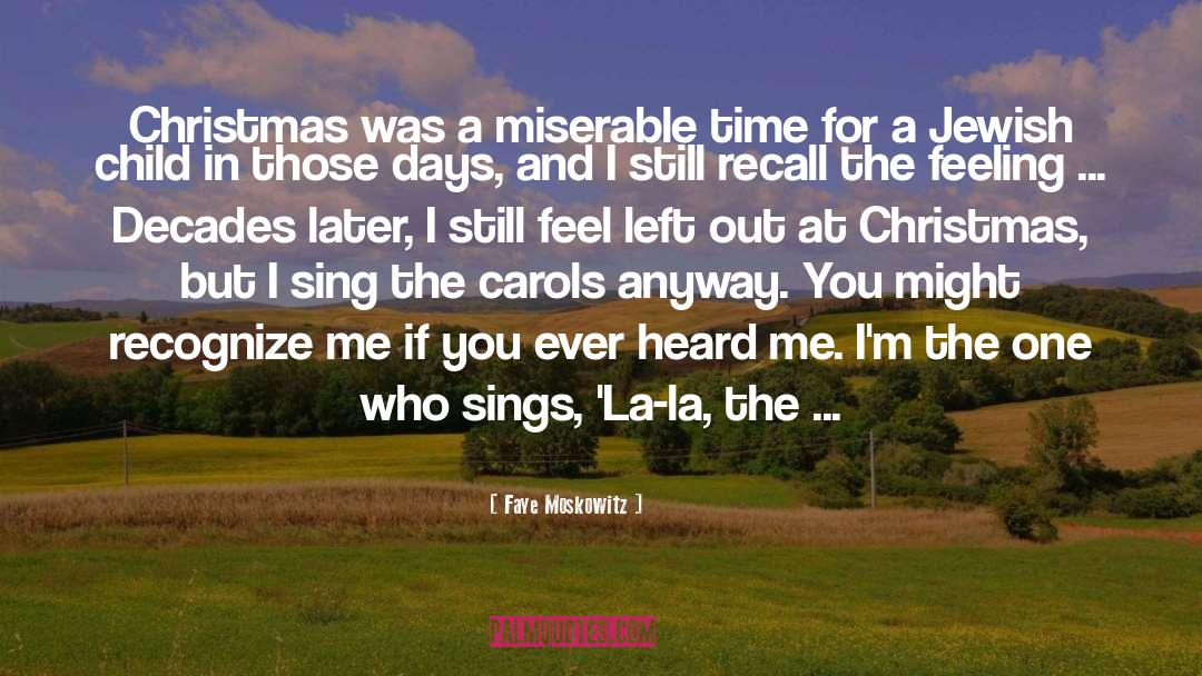 Faye Moskowitz Quotes: Christmas was a miserable time