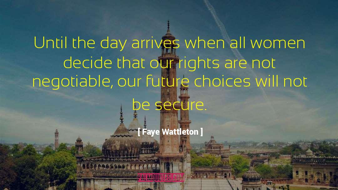 Faye Wattleton Quotes: Until the day arrives when