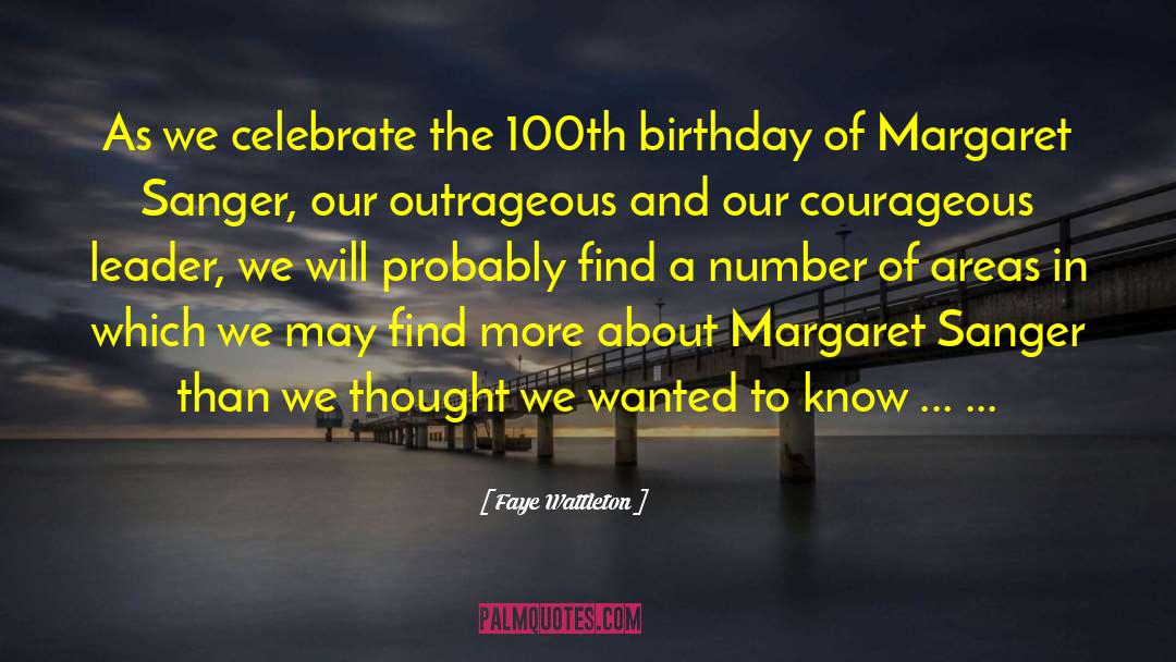 Faye Wattleton Quotes: As we celebrate the 100th