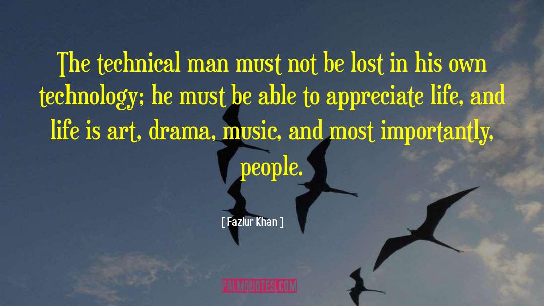 Fazlur Khan Quotes: The technical man must not