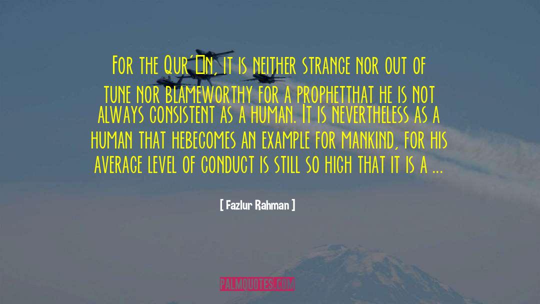 Fazlur Rahman Quotes: For the Qur'ān, it is