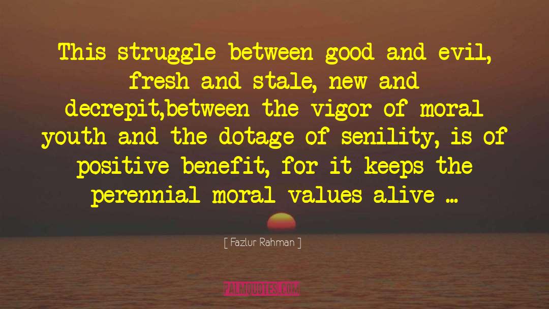 Fazlur Rahman Quotes: This struggle between good and