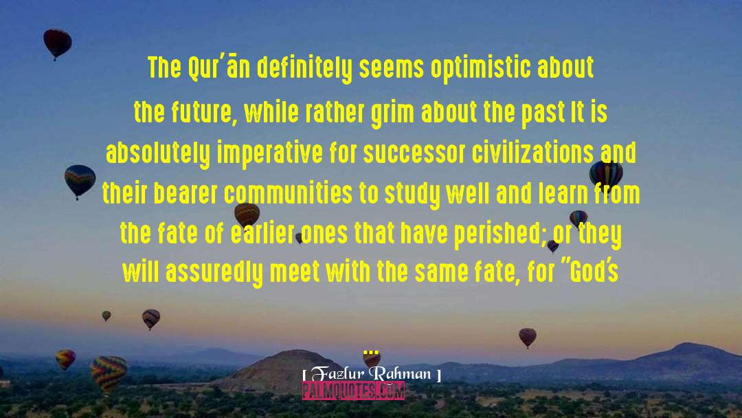 Fazlur Rahman Quotes: The Qur'ān definitely seems optimistic