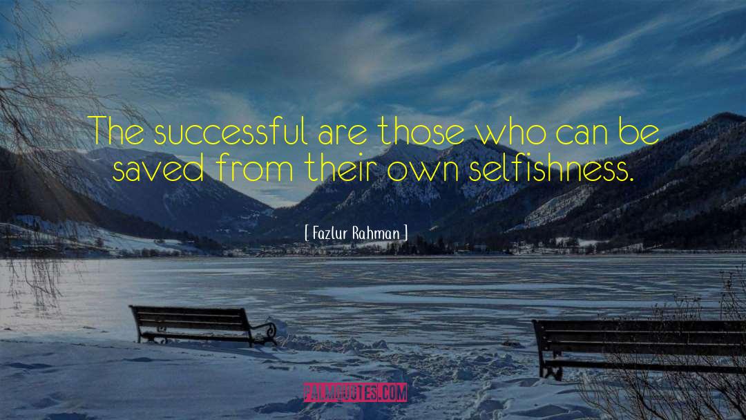 Fazlur Rahman Quotes: The successful are those who