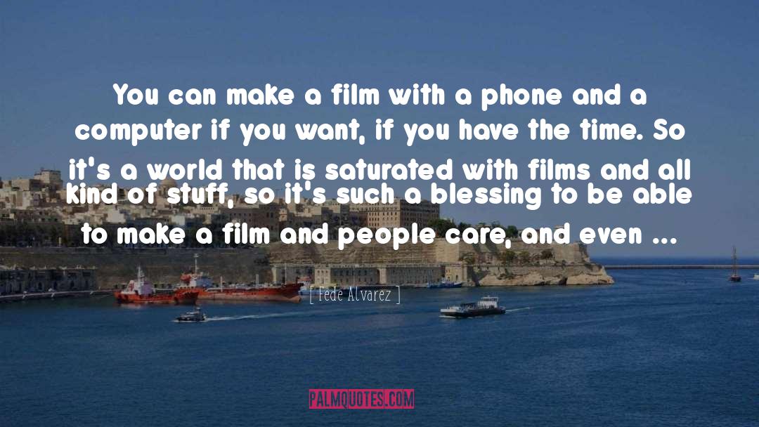 Fede Alvarez Quotes: You can make a film