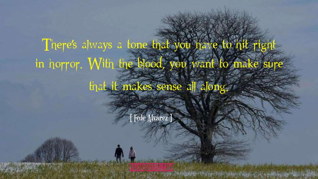Fede Alvarez Quotes: There's always a tone that