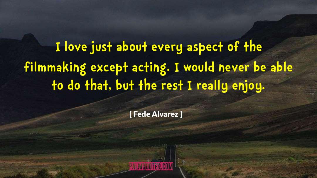Fede Alvarez Quotes: I love just about every