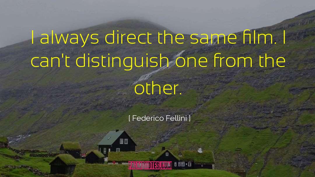 Federico Fellini Quotes: I always direct the same