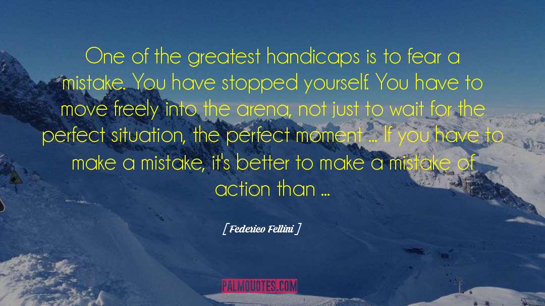 Federico Fellini Quotes: One of the greatest handicaps