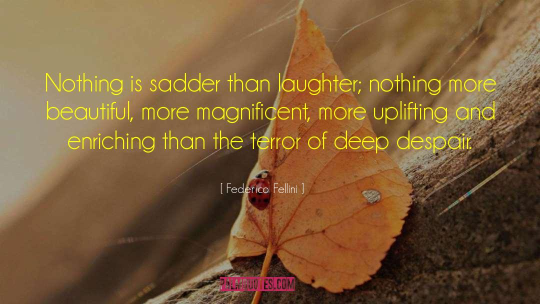 Federico Fellini Quotes: Nothing is sadder than laughter;