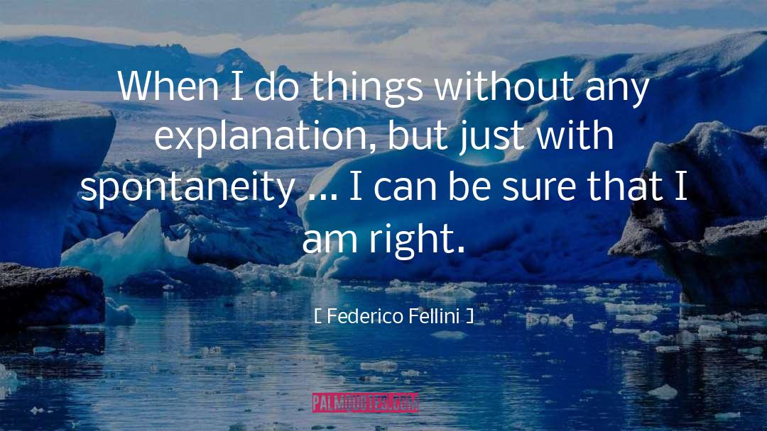 Federico Fellini Quotes: When I do things without