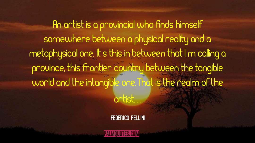 Federico Fellini Quotes: An artist is a provincial